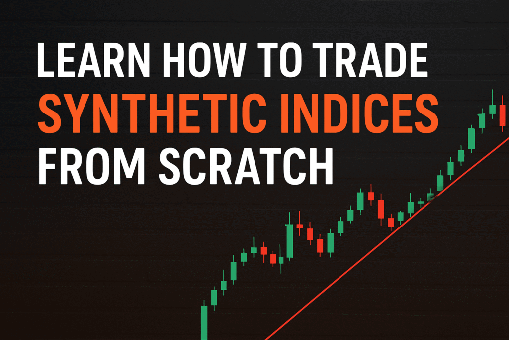 Learn How To Trade Synthetic Indices From Scratch (Complete Beginner’s Guide)